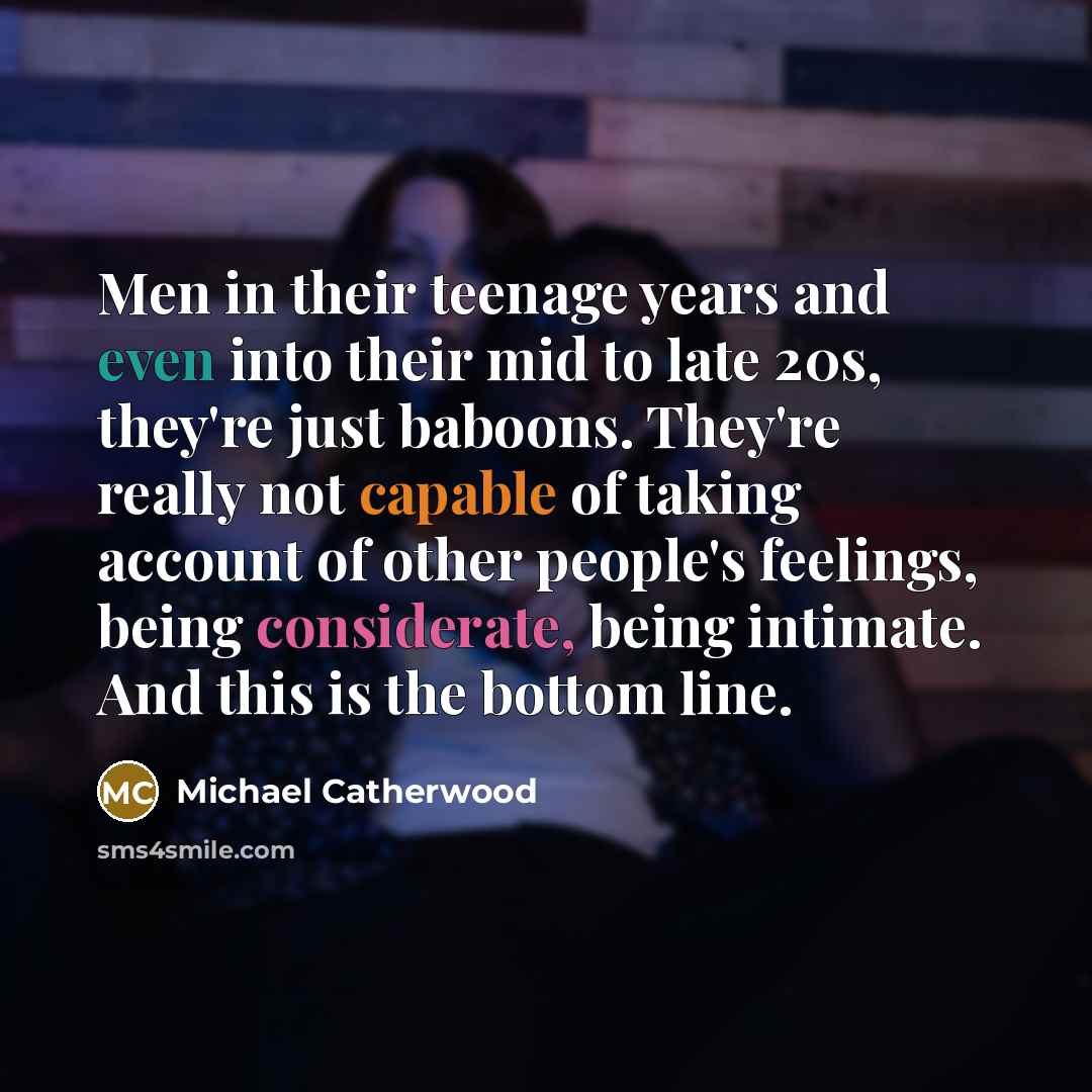 “Men in their teenage years and even into their mid…” quote by Michael Catherwood