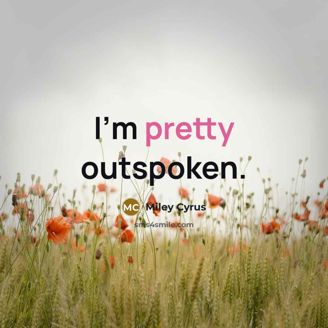 “I'm pretty outspoken.…” quote by Miley Cyrus