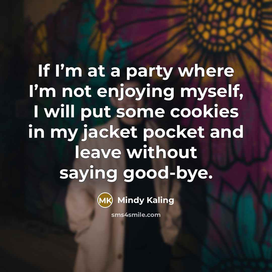 “If I’m at a party where I’m not enjoying myself,…” quote by Mindy Kaling