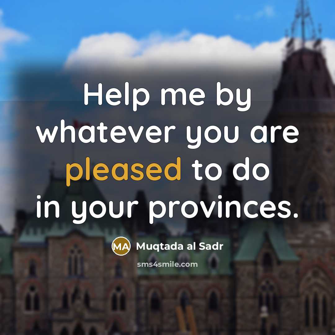 “Help me by whatever you are pleased to do in…” quote by Muqtada al Sadr
