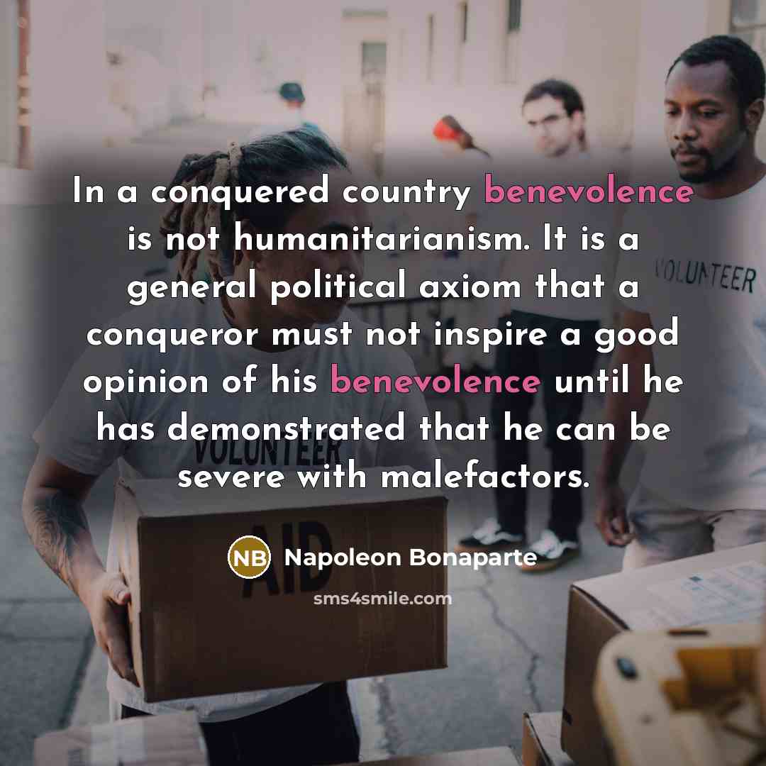 “In a conquered country benevolence is not humanitarianism. It is…” quote by Napoleon Bonaparte
