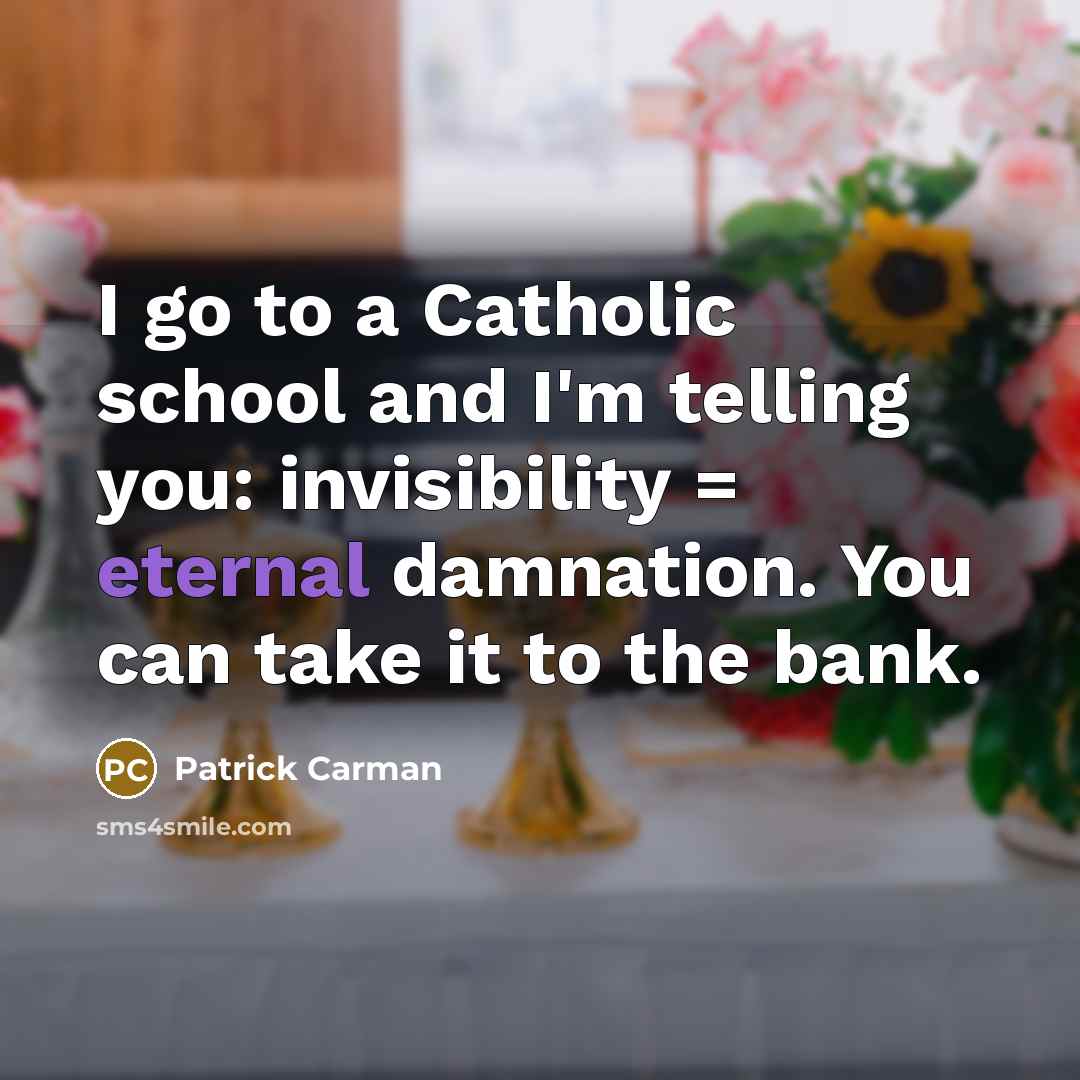 “I go to a Catholic school and I'm telling you:…” quote by Patrick Carman