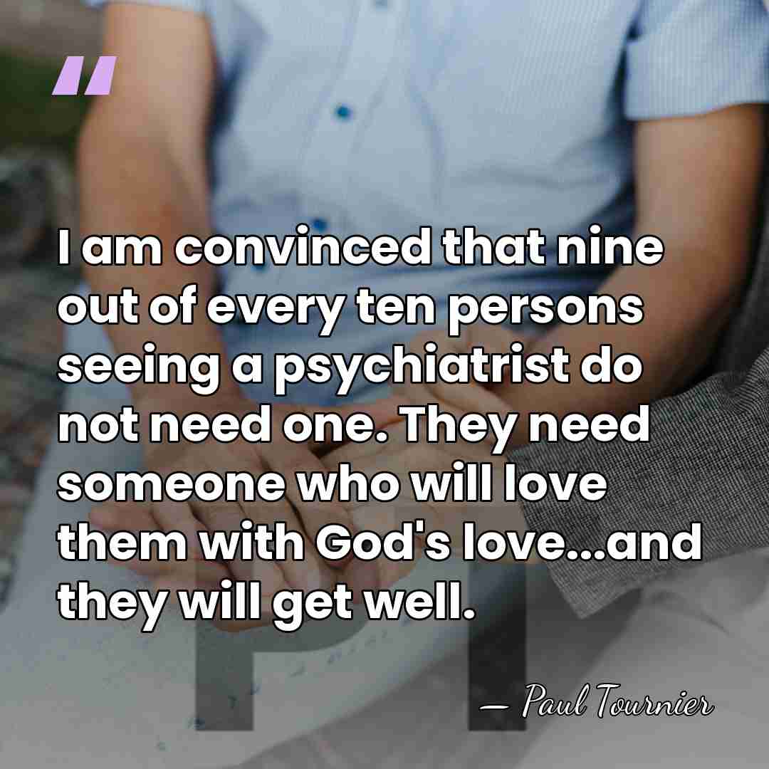 I am convinced that nine out of every ten persons seeing a&hellip; - Paul Tournier