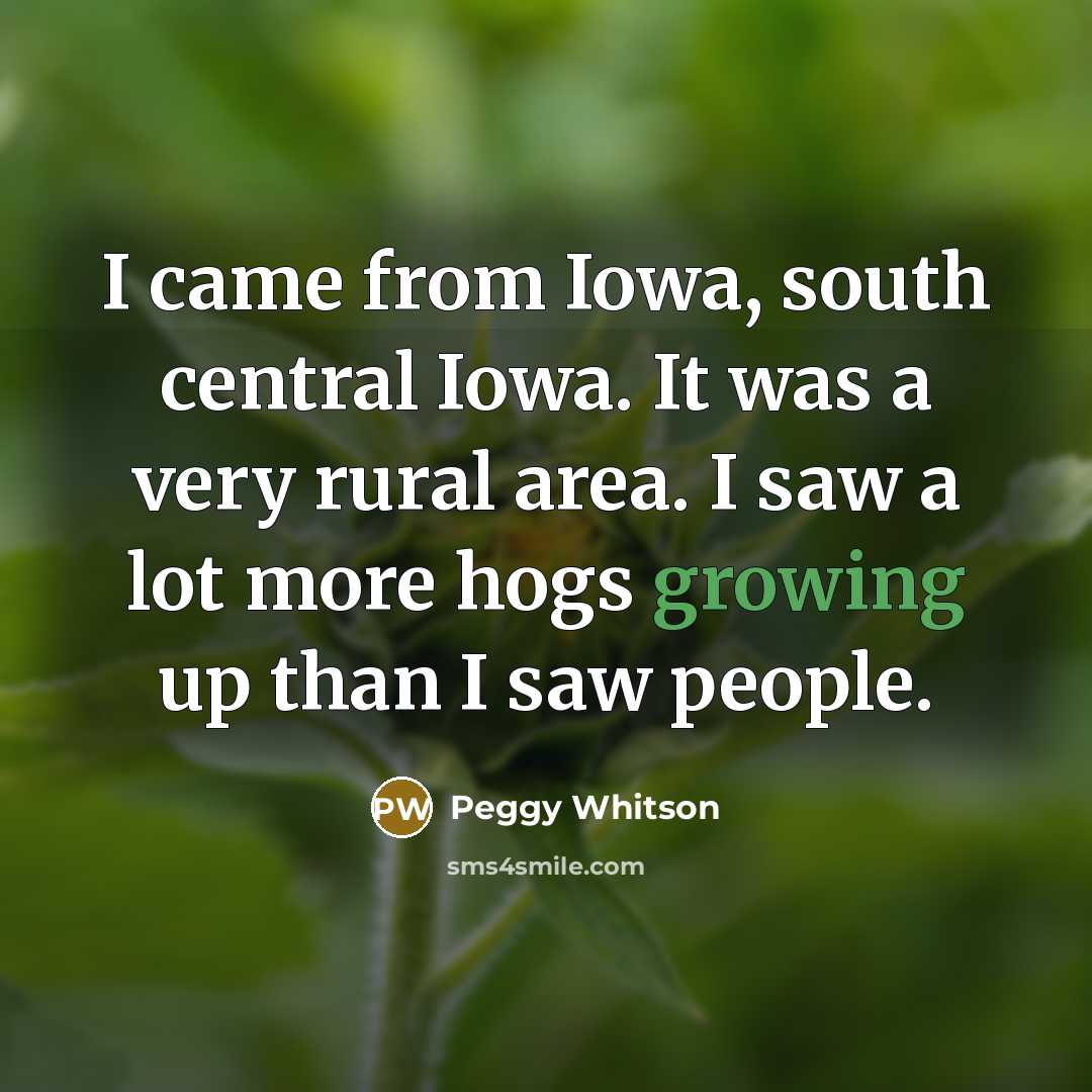 “I came from Iowa, south central Iowa. It was a…” quote by Peggy Whitson