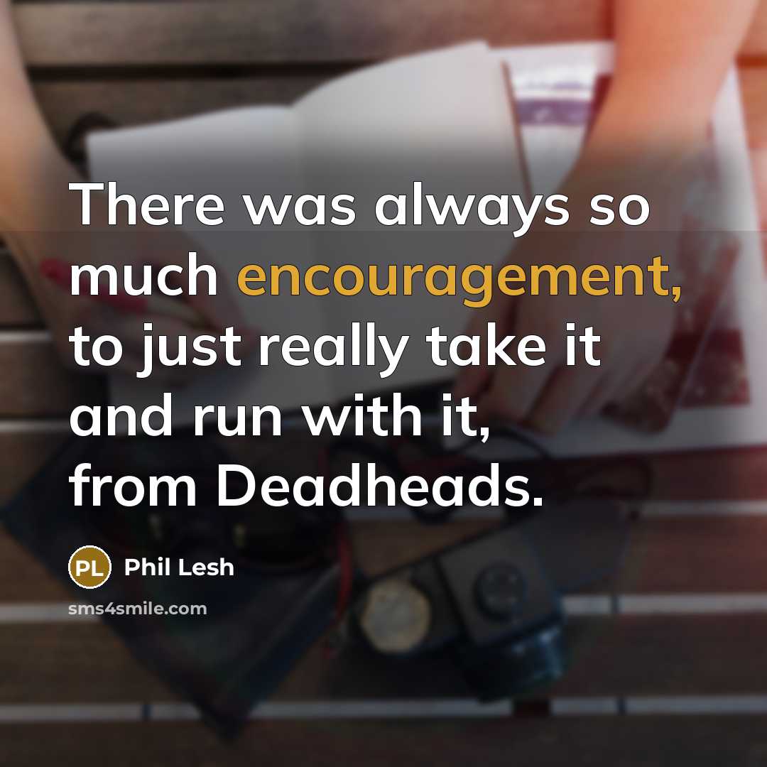 “There was always so much encouragement, to just really take…” quote by Phil Lesh