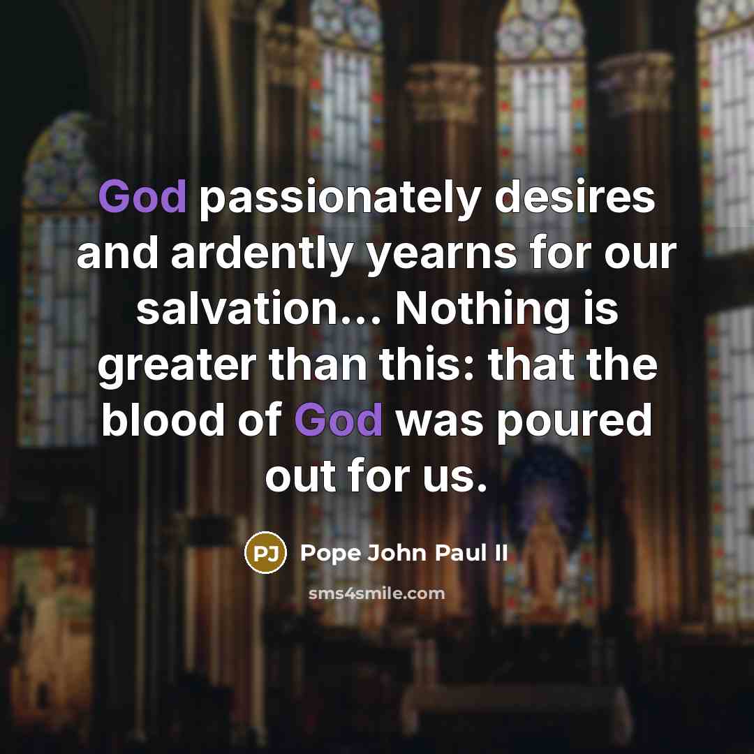 “God passionately desires and ardently yearns for our salvation... Nothing…” quote by Pope John Paul II