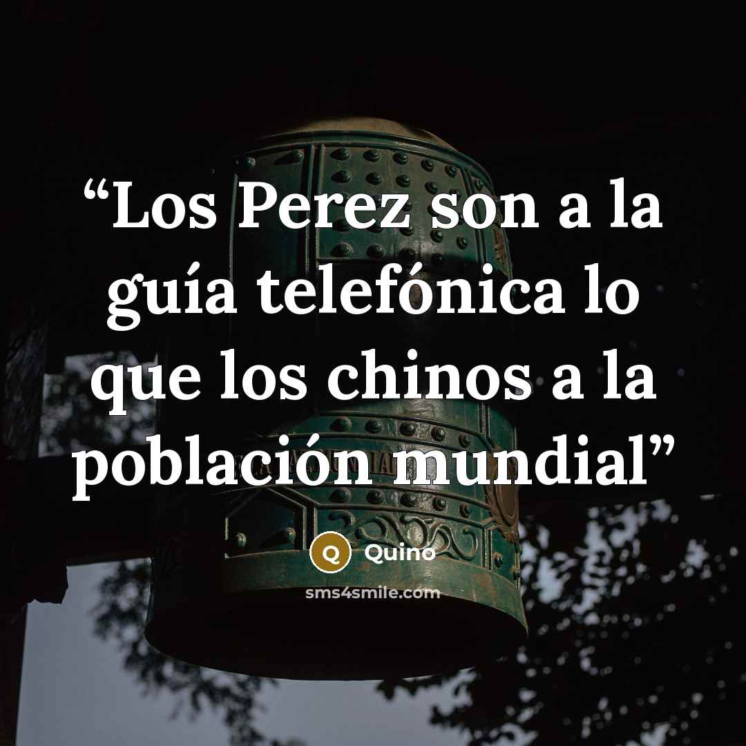 “Los Perez son a la guía telefónica lo que los chinos a la población mundial” quote by Quino
