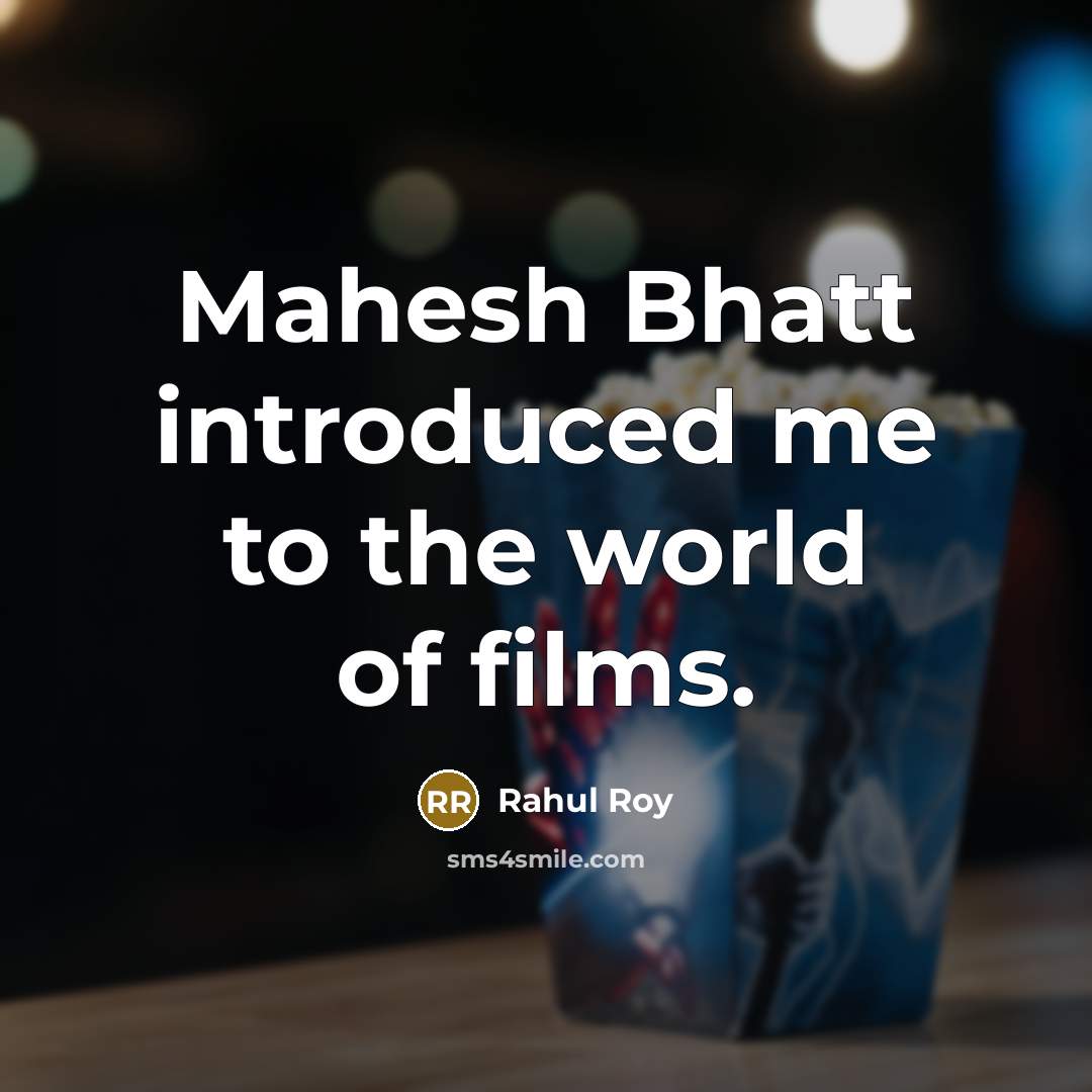“Mahesh Bhatt introduced me to the world of films.” quote by Rahul Roy
