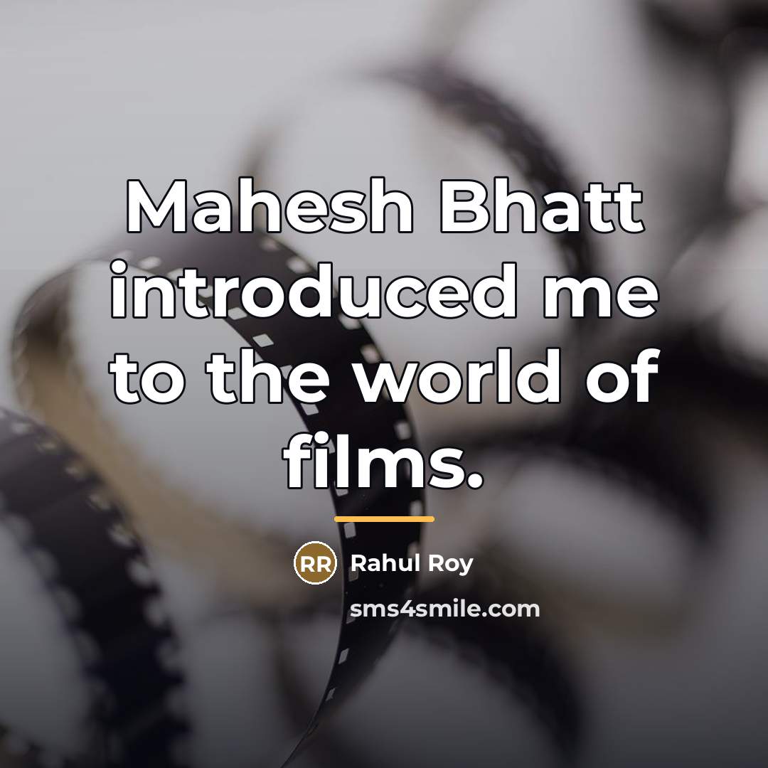 “Mahesh Bhatt introduced me to the world of films.…” quote by Rahul Roy