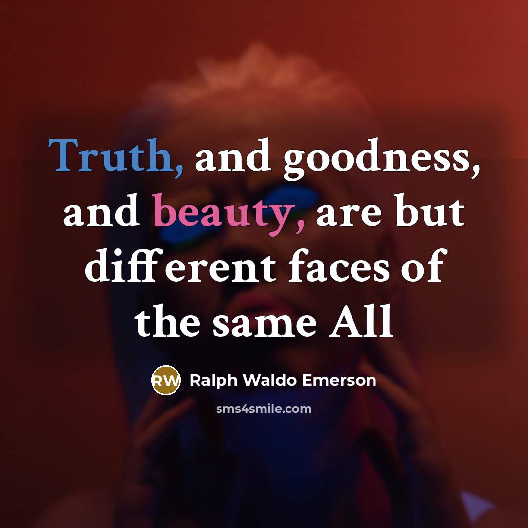 “Truth, and goodness, and beauty, are but different faces of…” quote by Ralph Waldo Emerson