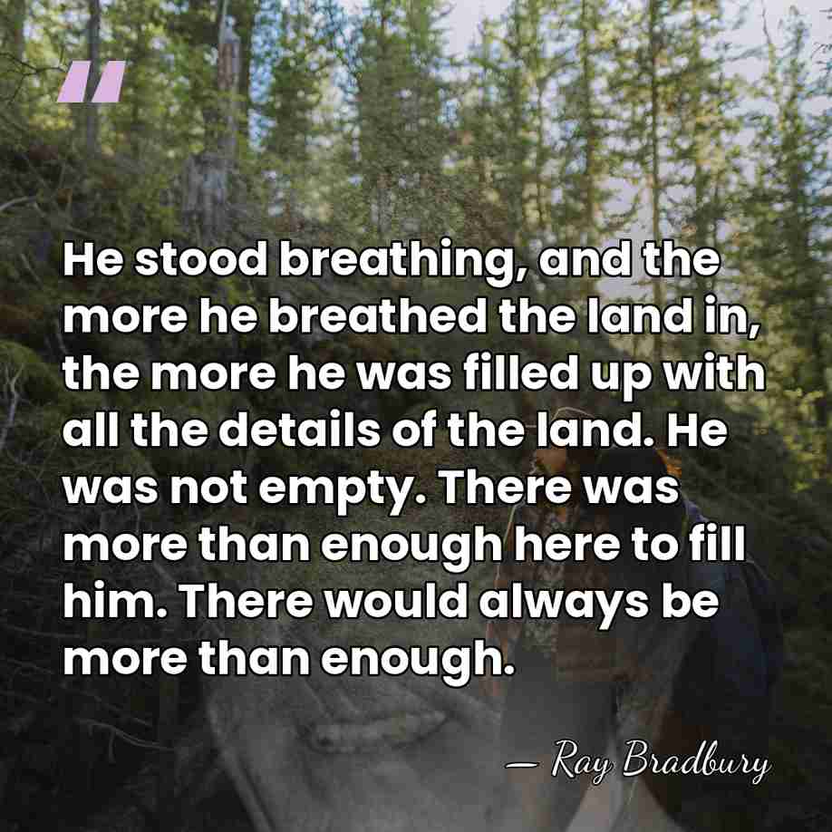 He stood breathing, and the more he breathed the land in, the&hellip; - Ray Bradbury