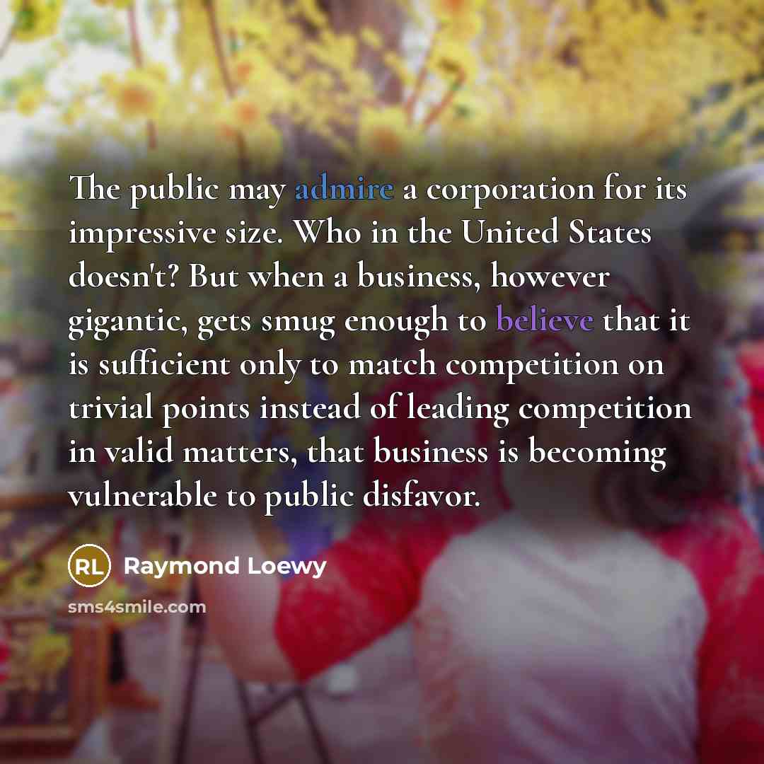 “The public may admire a corporation for its impressive size.…” quote by Raymond Loewy