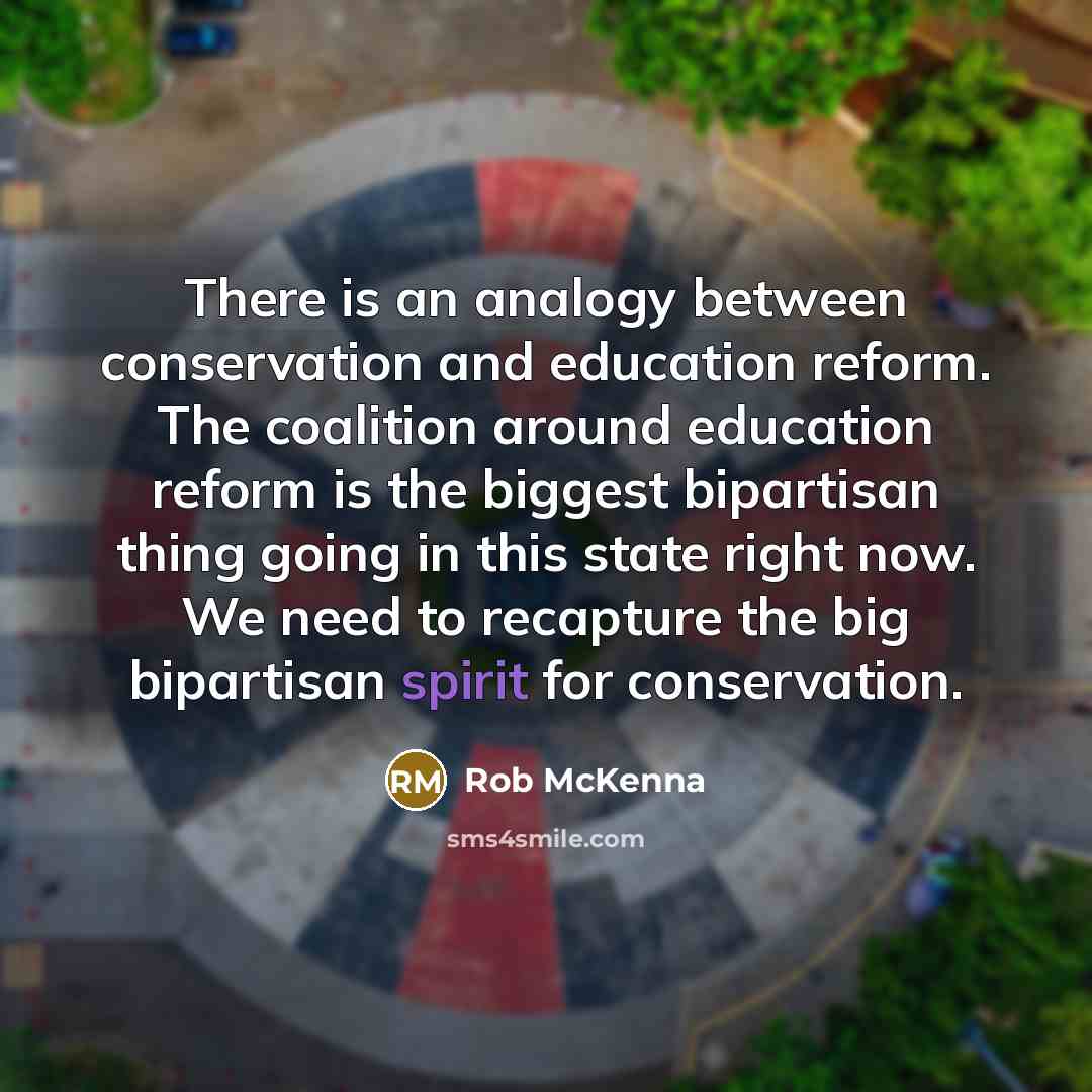 “There is an analogy between conservation and education reform. The…” quote by Rob McKenna