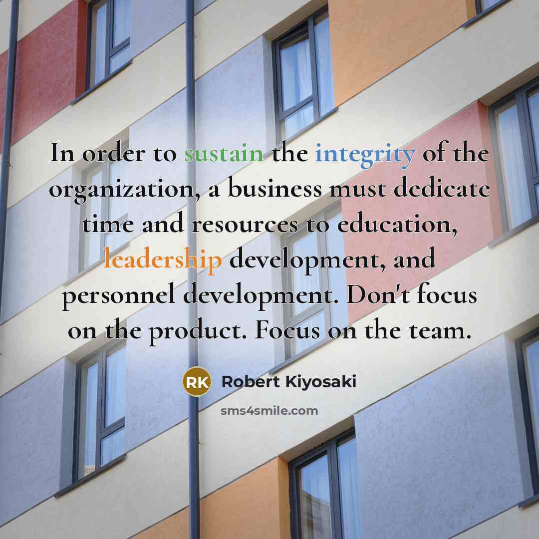 “In order to sustain the integrity of the organization, a…” quote by Robert Kiyosaki