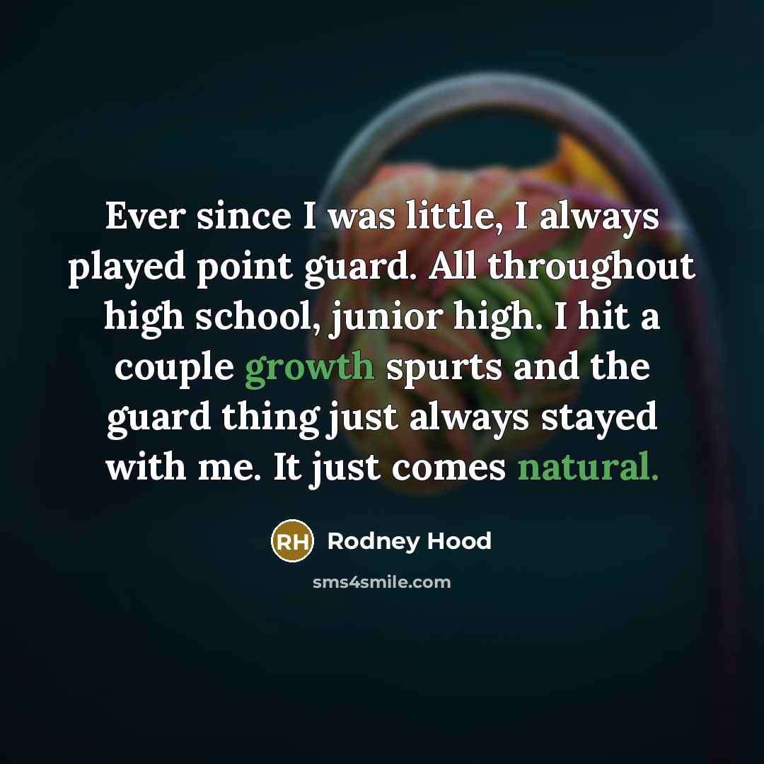 “Ever since I was little, I always played point guard. All throughout high school, junior high. I hit a couple growth spurts and the guard thing just always stayed with me. It just comes natural.” quote by Rodney Hood