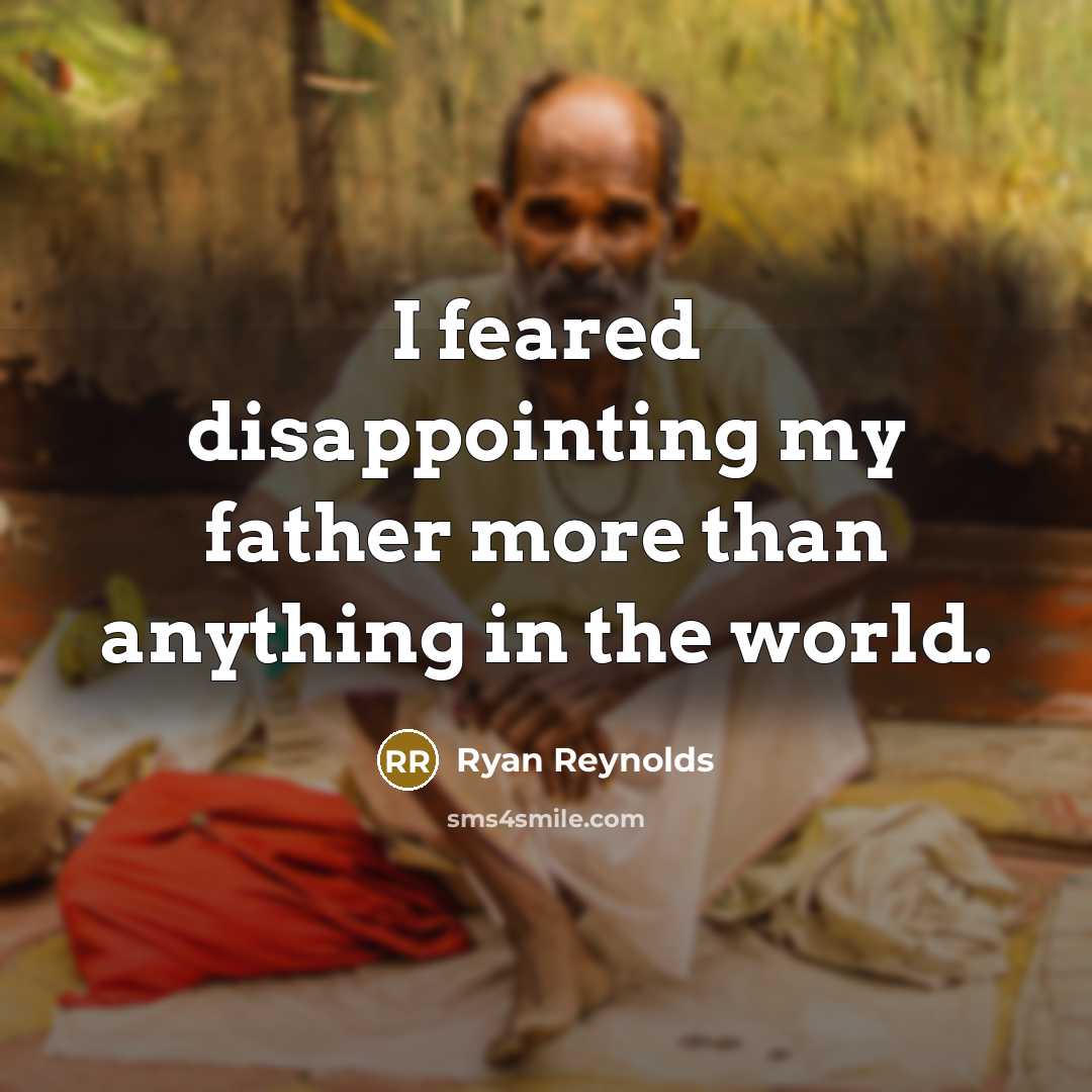 “I feared disappointing my father more than anything in the…” quote by Ryan Reynolds