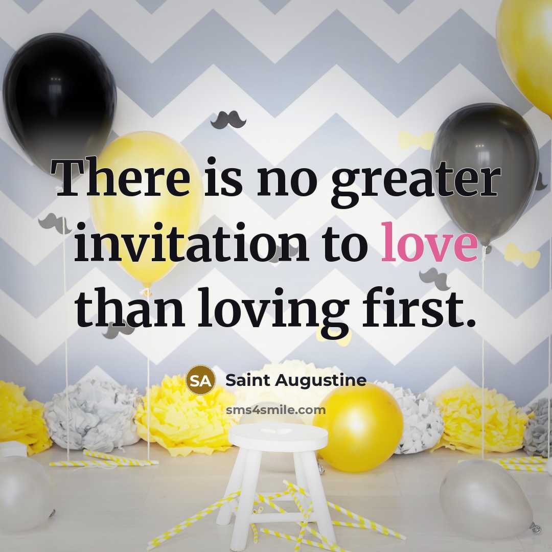 “There is no greater invitation to love than loving first.…” quote by Saint Augustine