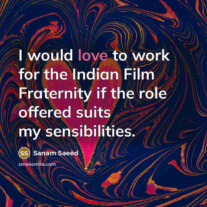 “I would love to work for the Indian Film Fraternity if the role offered suits my sensibilities.” quote by Sanam Saeed