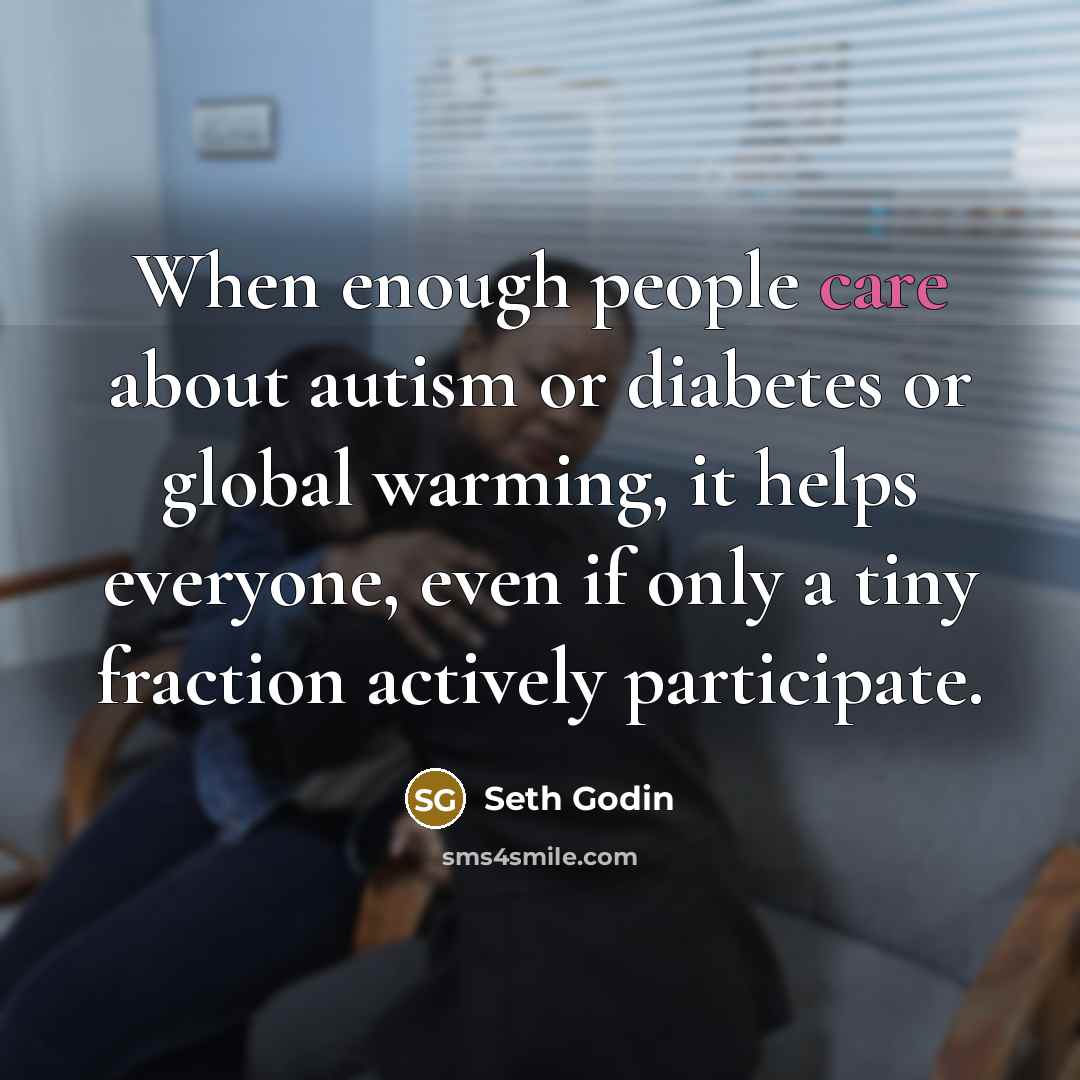 “When enough people care about autism or diabetes or global…” quote by Seth Godin