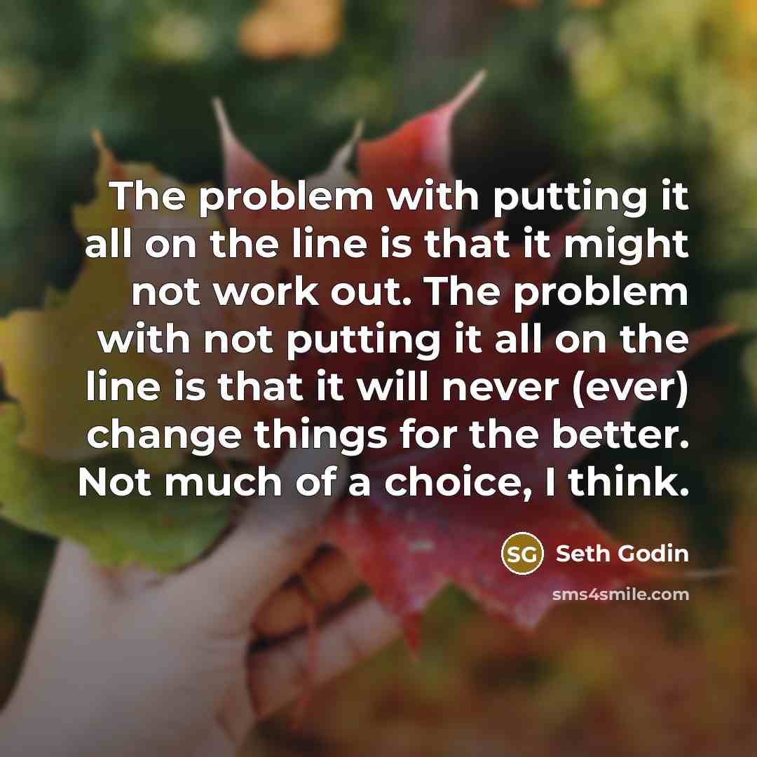 “The problem with putting it all on the line is…” quote by Seth Godin