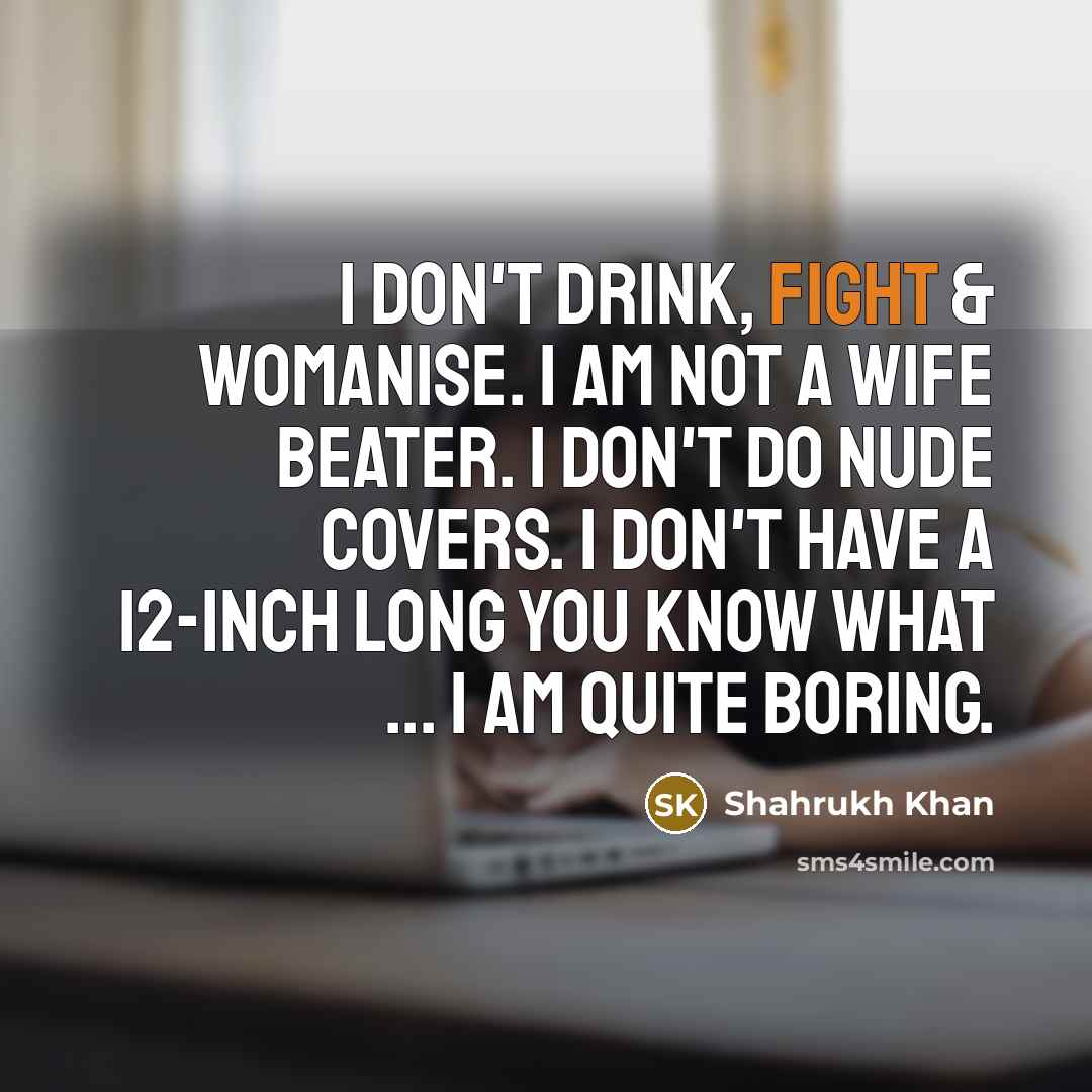 “I don't drink, fight & womanise. I am not a…” quote by Shahrukh Khan