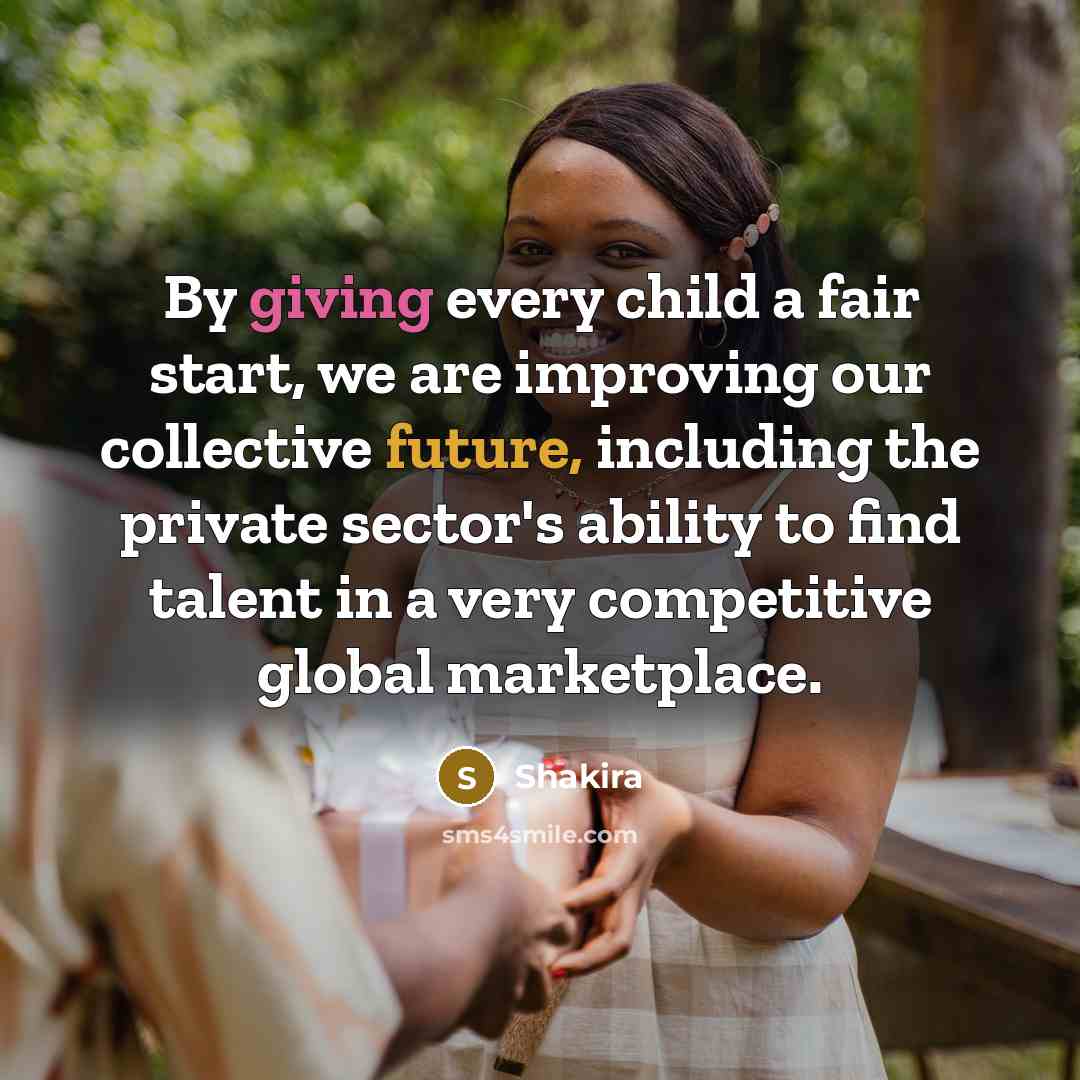 “By giving every child a fair start, we are improving…” quote by Shakira