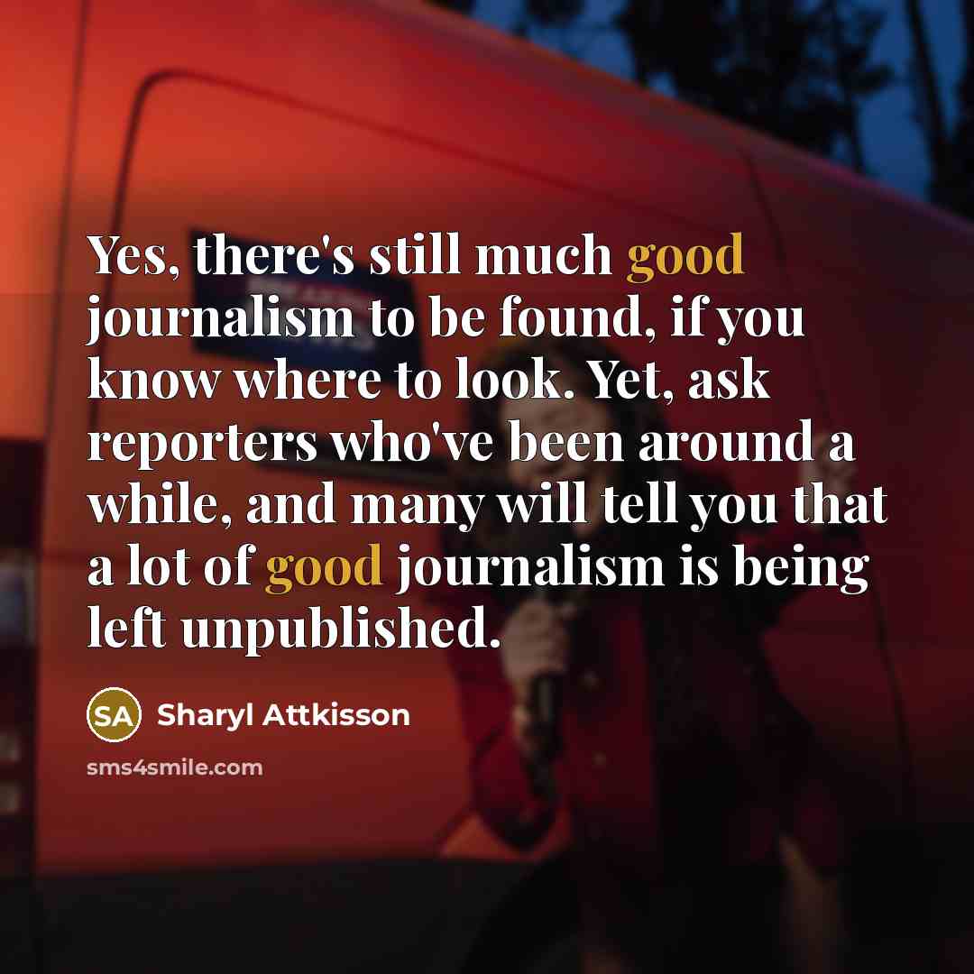 “Yes, there's still much good journalism to be found, if…” quote by Sharyl Attkisson