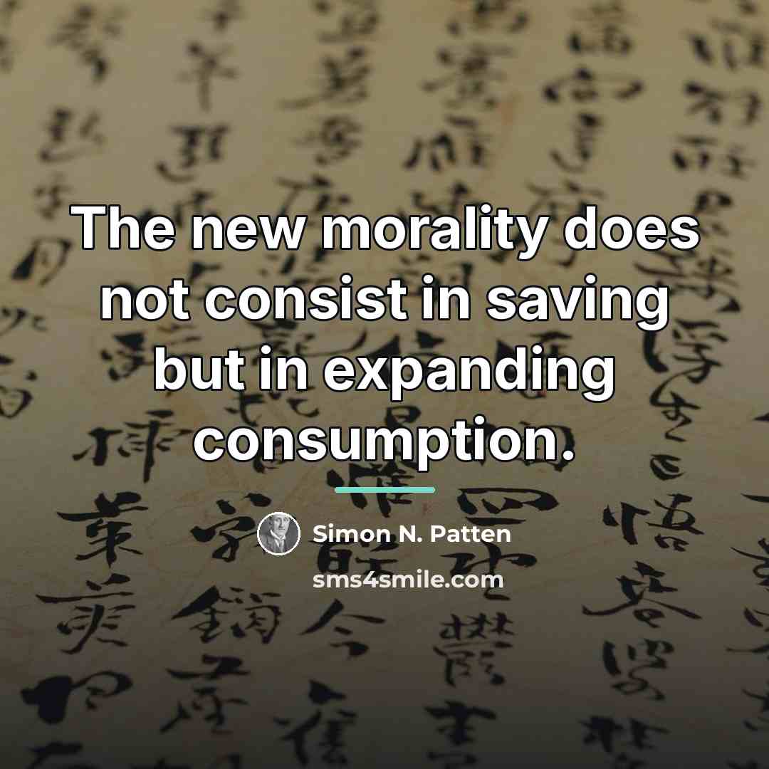 “The new morality does not consist in saving but in…” quote by Simon N. Patten