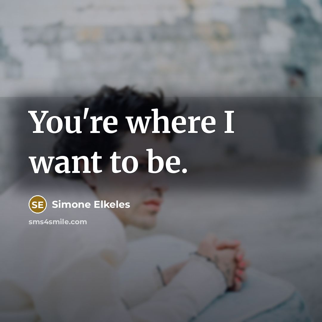 “You're where I want to be.…” quote by Simone Elkeles