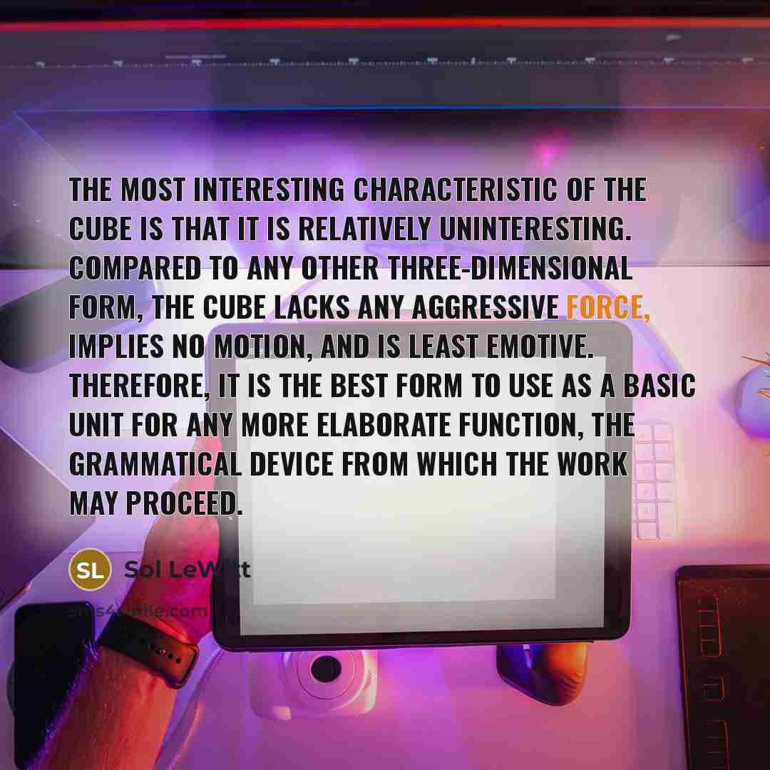 “The most interesting characteristic of the cube is that it…” quote by Sol LeWitt