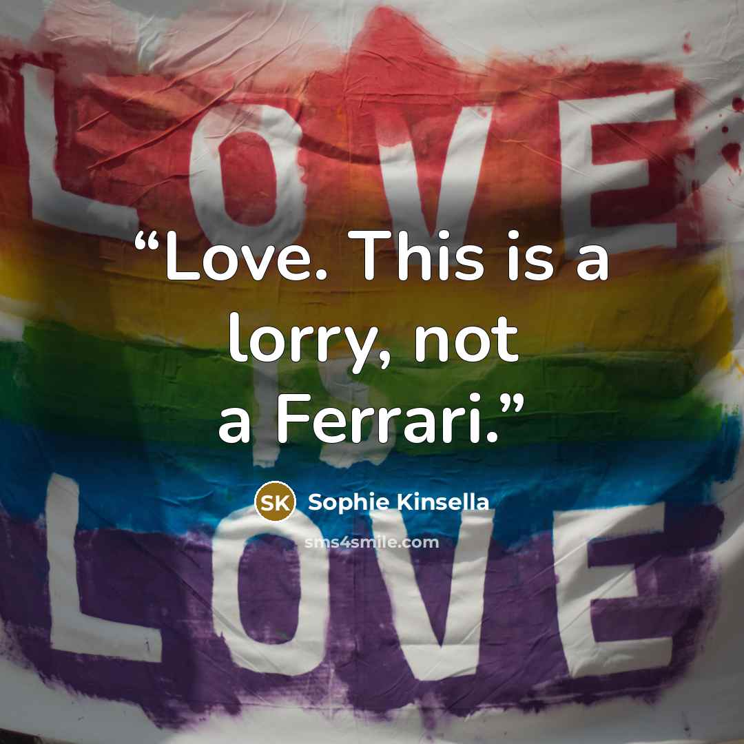 “Love. This is a lorry, not a Ferrari.” quote by Sophie Kinsella