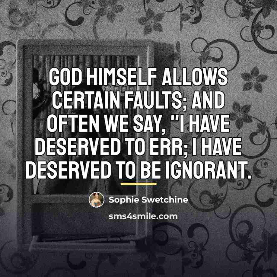 “God Himself allows certain faults; and often we say, "I…” quote by Sophie Swetchine