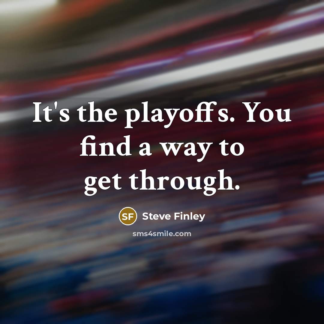 “It's the playoffs. You find a way to get through.…” quote by Steve Finley