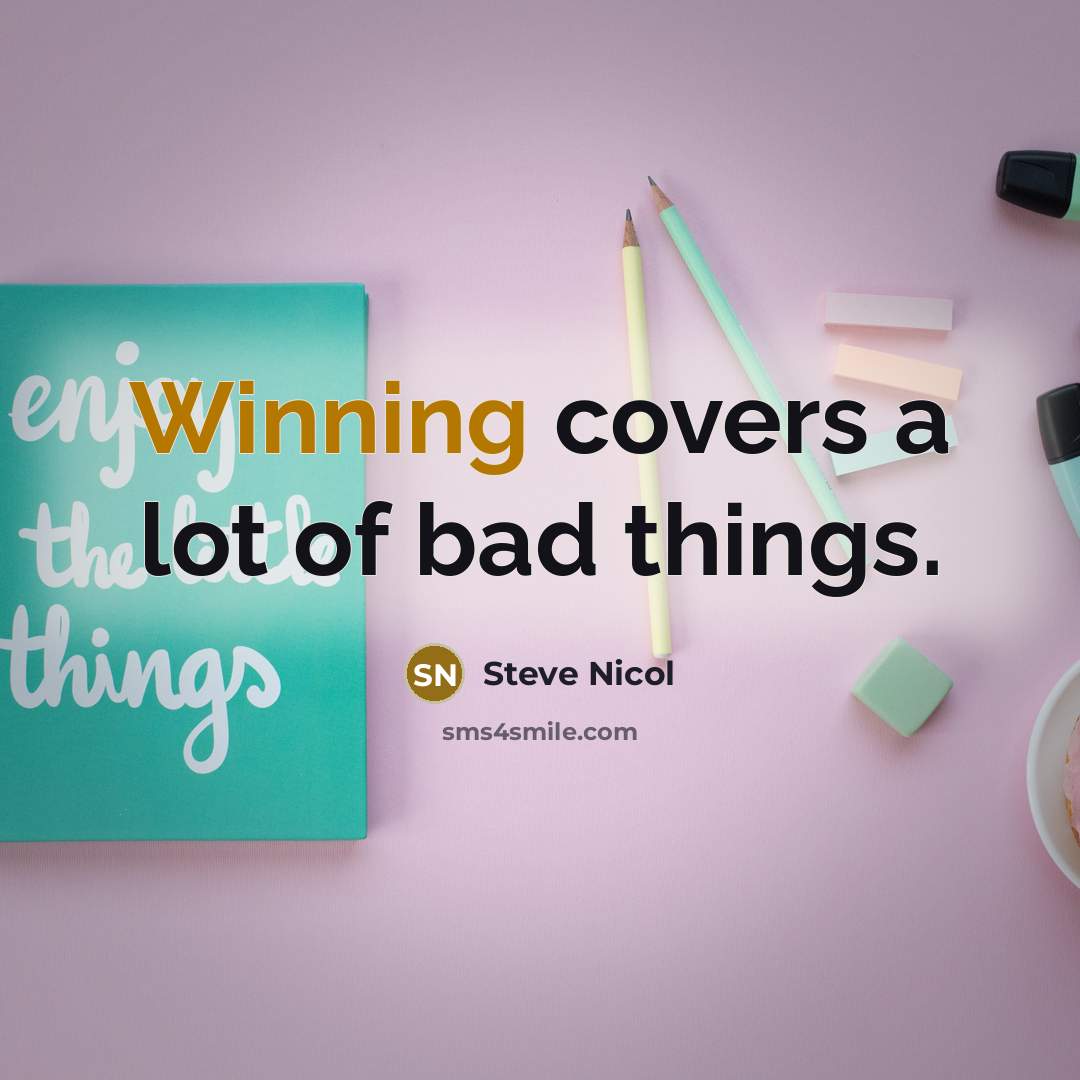 “Winning covers a lot of bad things.…” quote by Steve Nicol