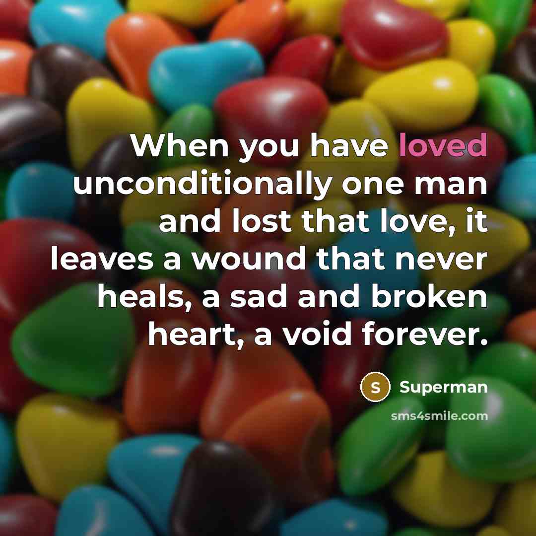 “When you have loved unconditionally one man and lost that…” quote by Superman