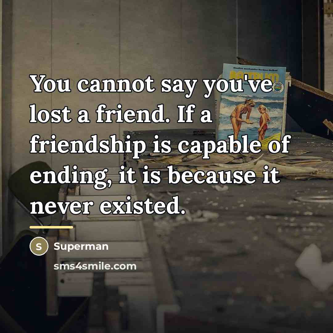 “You cannot say you've lost a friend. If a friendship…” quote by Superman