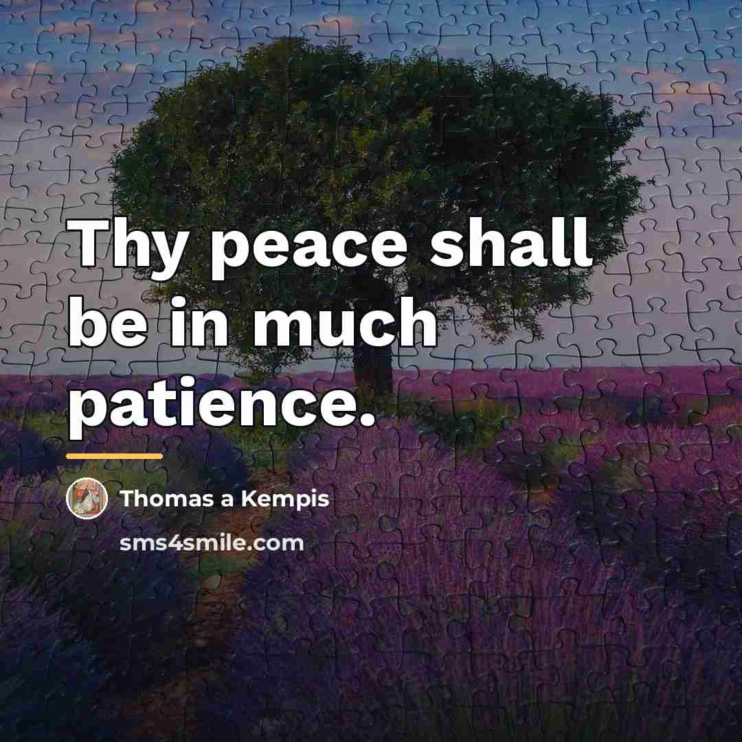 “Thy peace shall be in much patience.…” quote by Thomas a Kempis