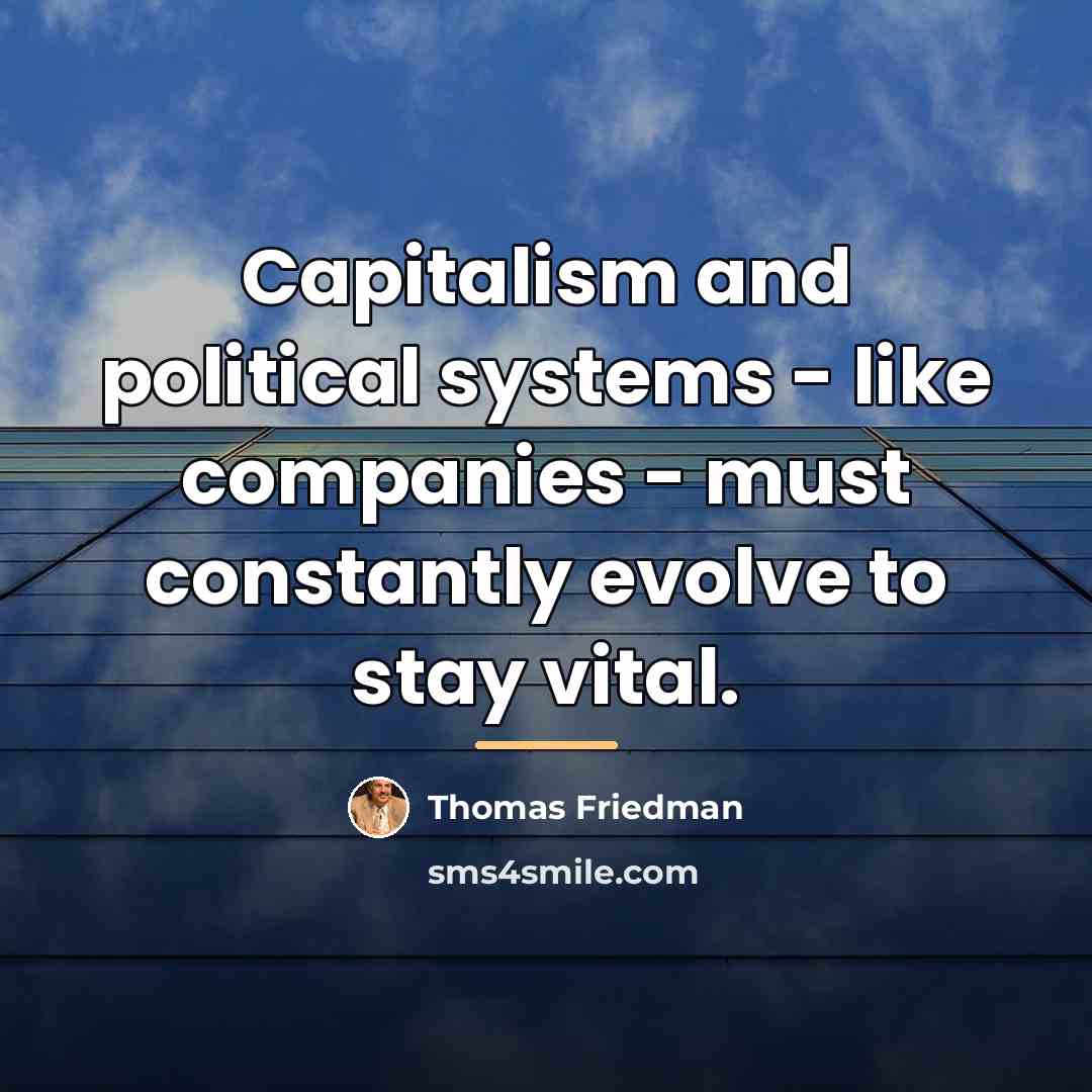 “Capitalism and political systems - like companies - must constantly…” quote by Thomas Friedman