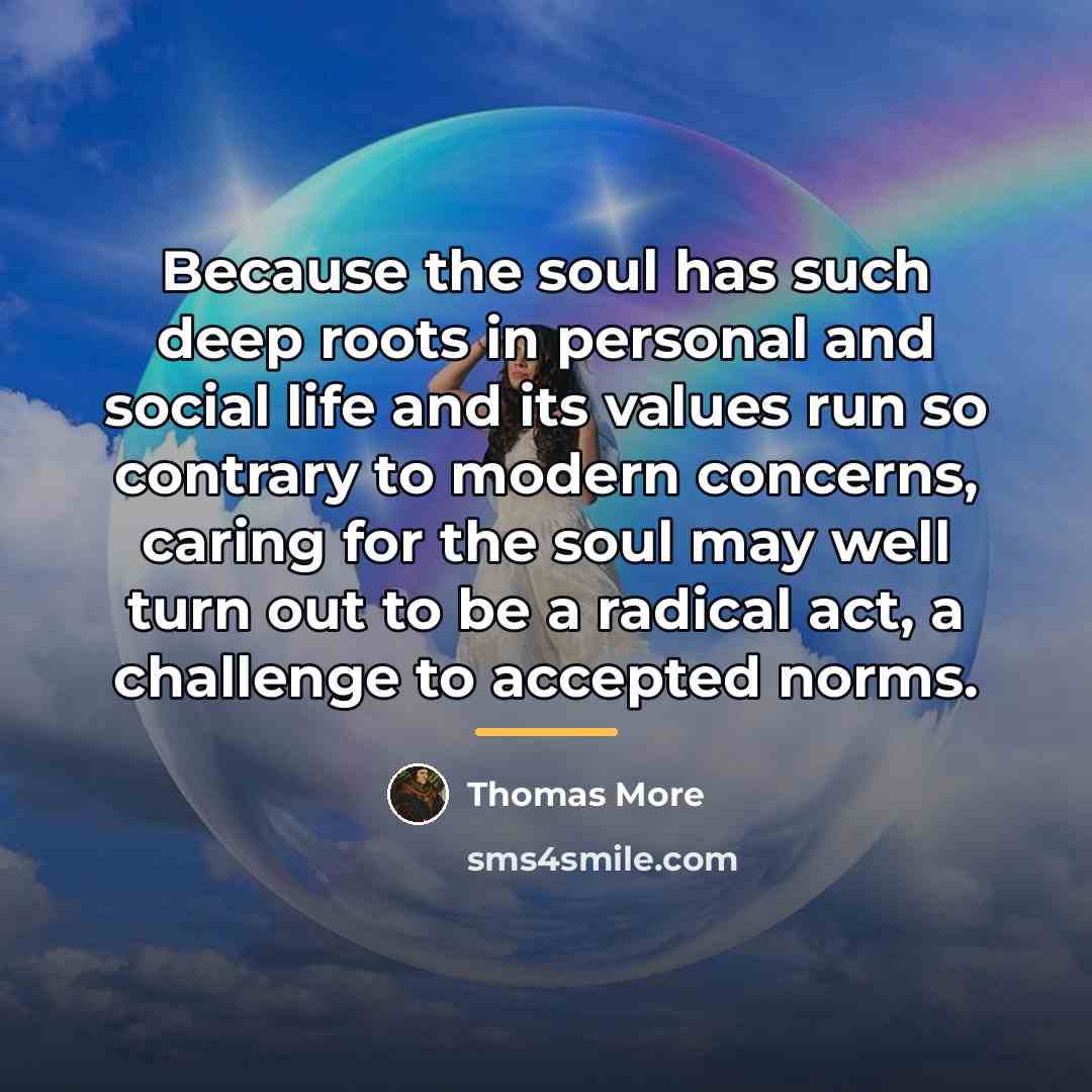 “Because the soul has such deep roots in personal and…” quote by Thomas More