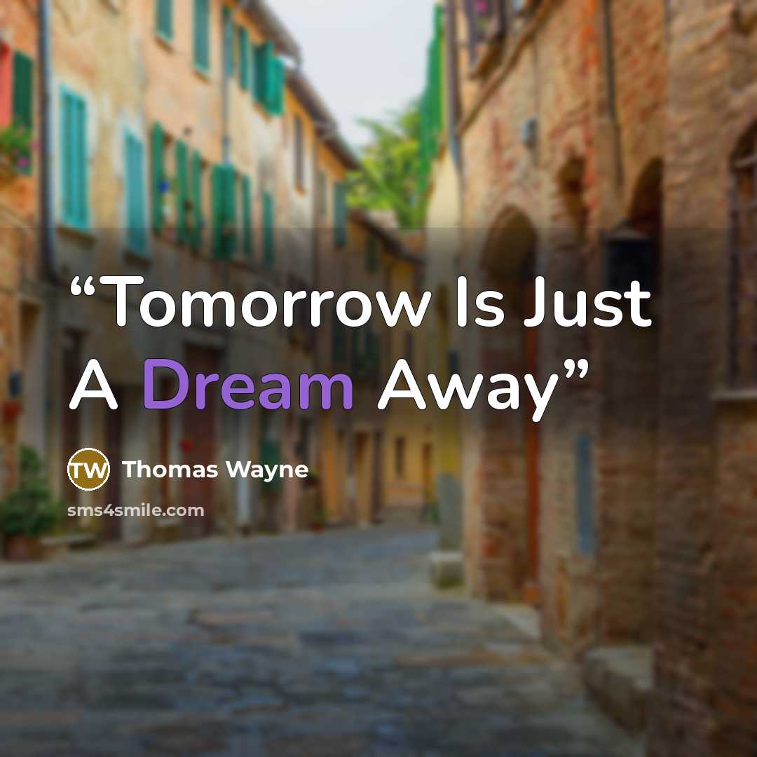 “Tomorrow Is Just A Dream Away” quote by Thomas Wayne