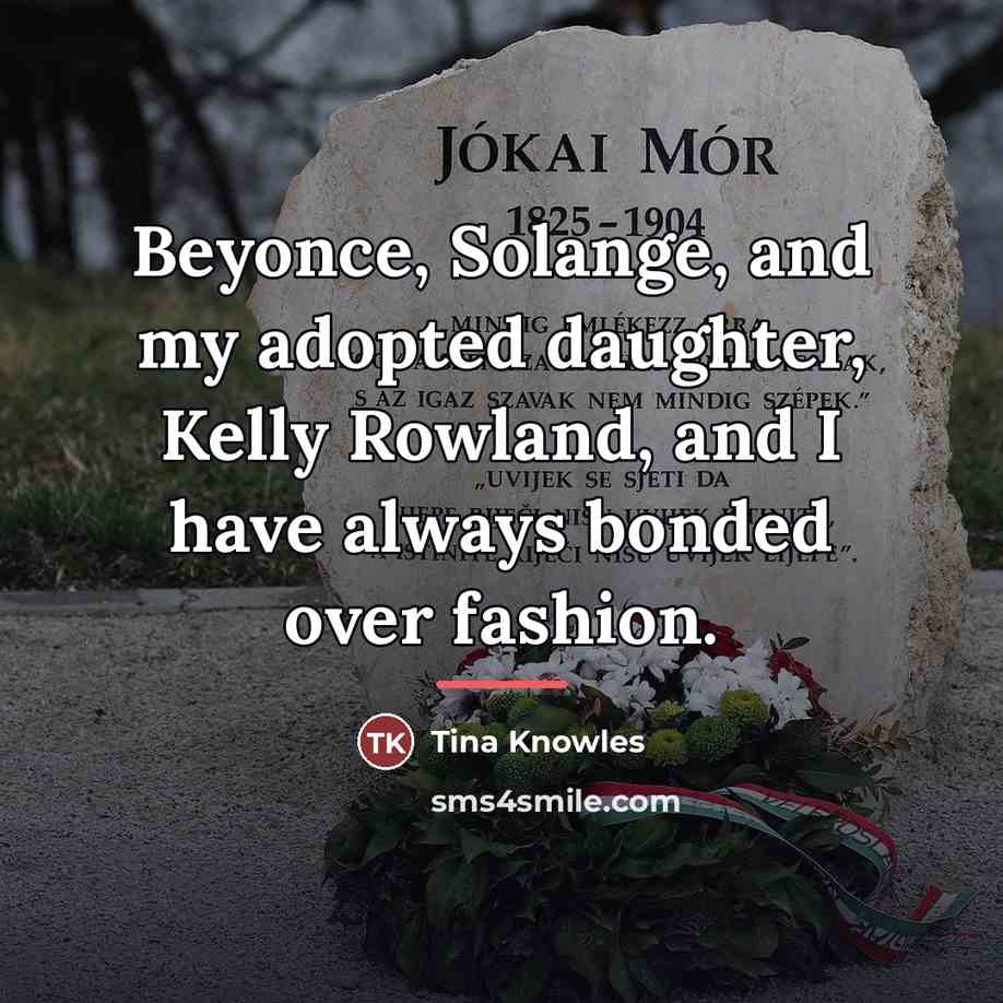 “Beyonce, Solange, and my adopted daughter, Kelly Rowland, and I…” quote by Tina Knowles