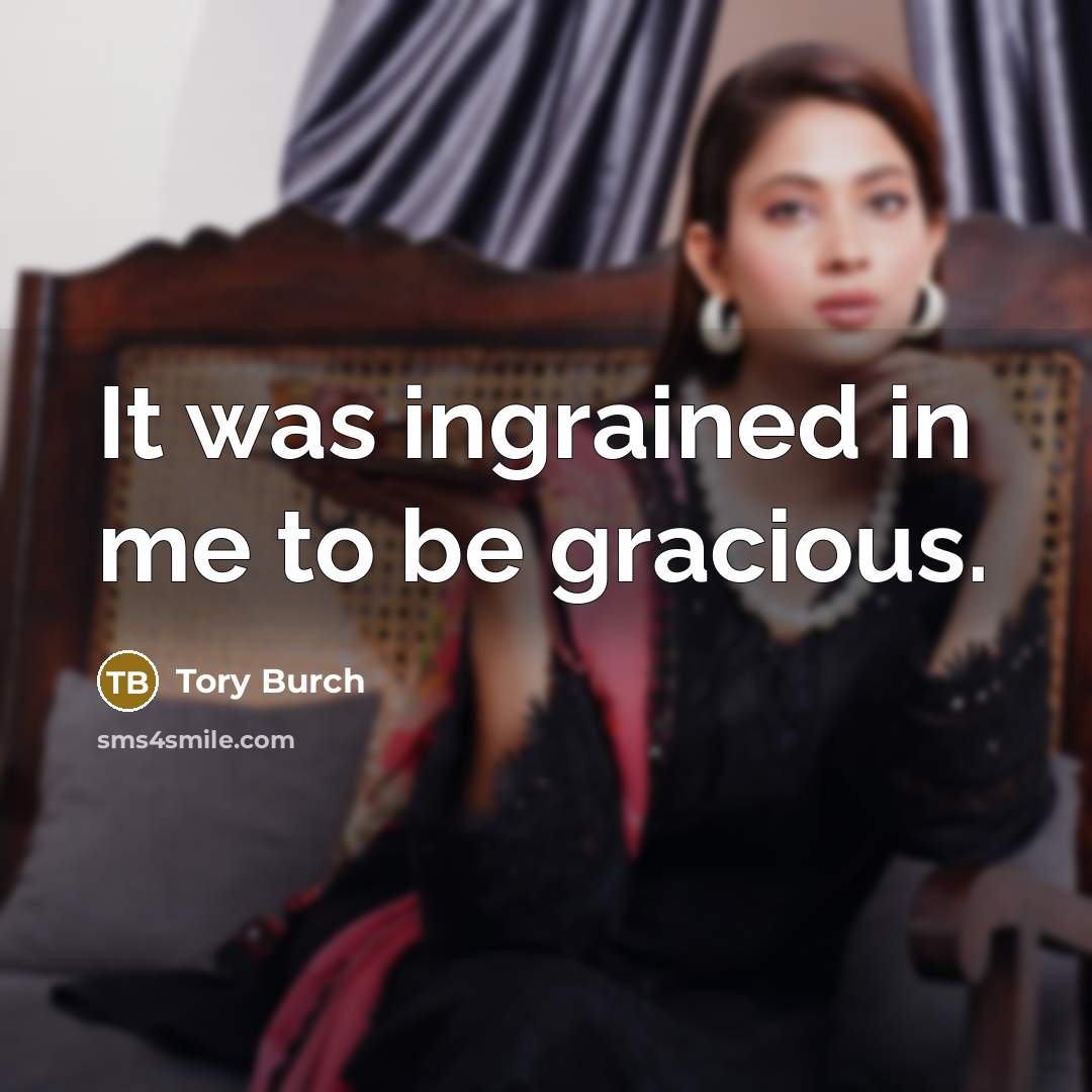 “It was ingrained in me to be gracious.…” quote by Tory Burch