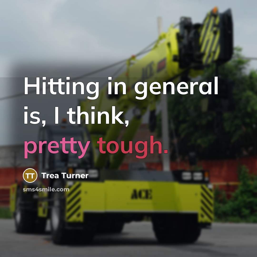 “Hitting in general is, I think, pretty tough.” quote by Trea Turner