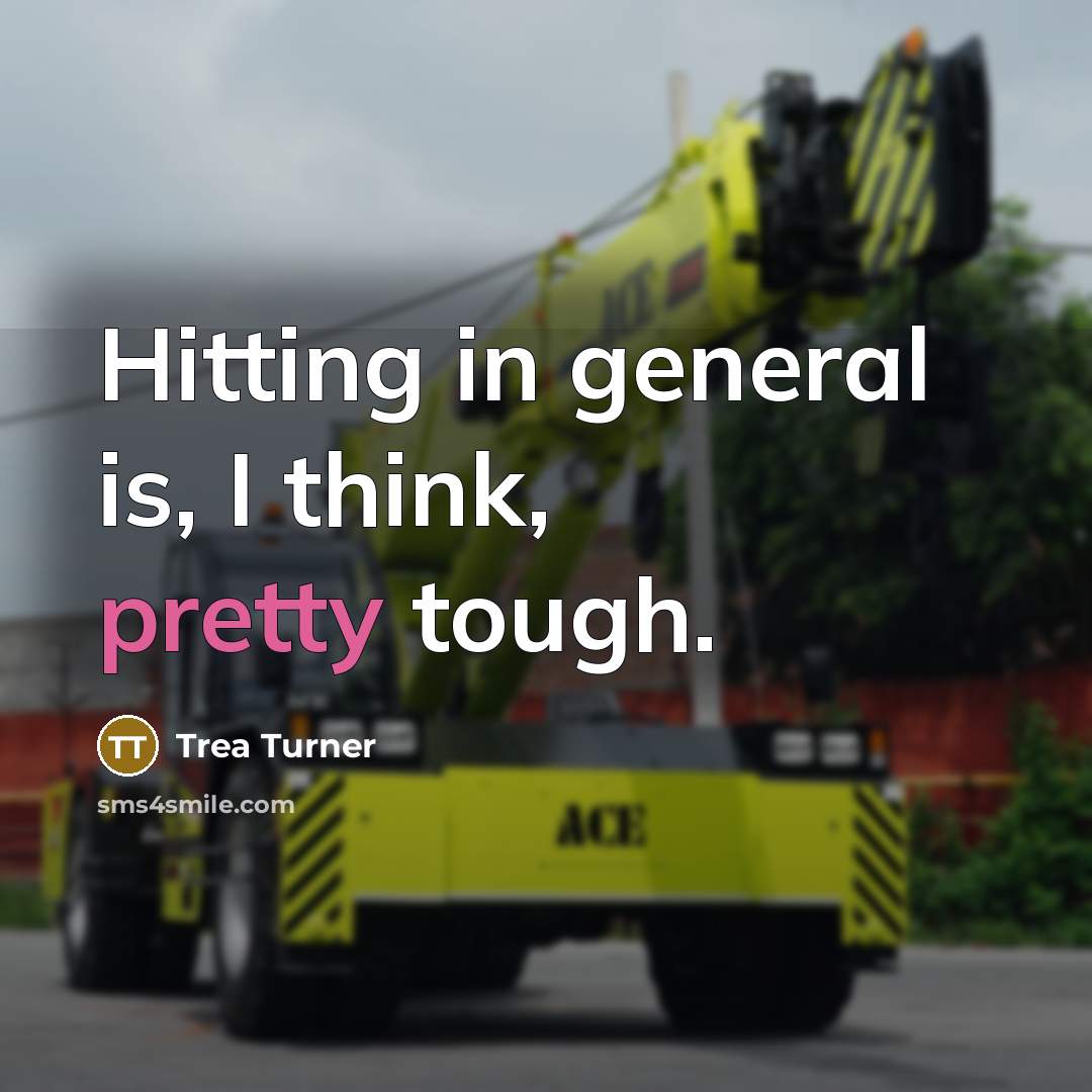 “Hitting in general is, I think, pretty tough.…” quote by Trea Turner