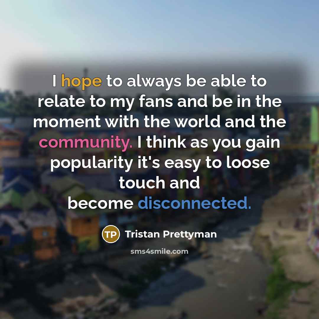 “I hope to always be able to relate to my…” quote by Tristan Prettyman