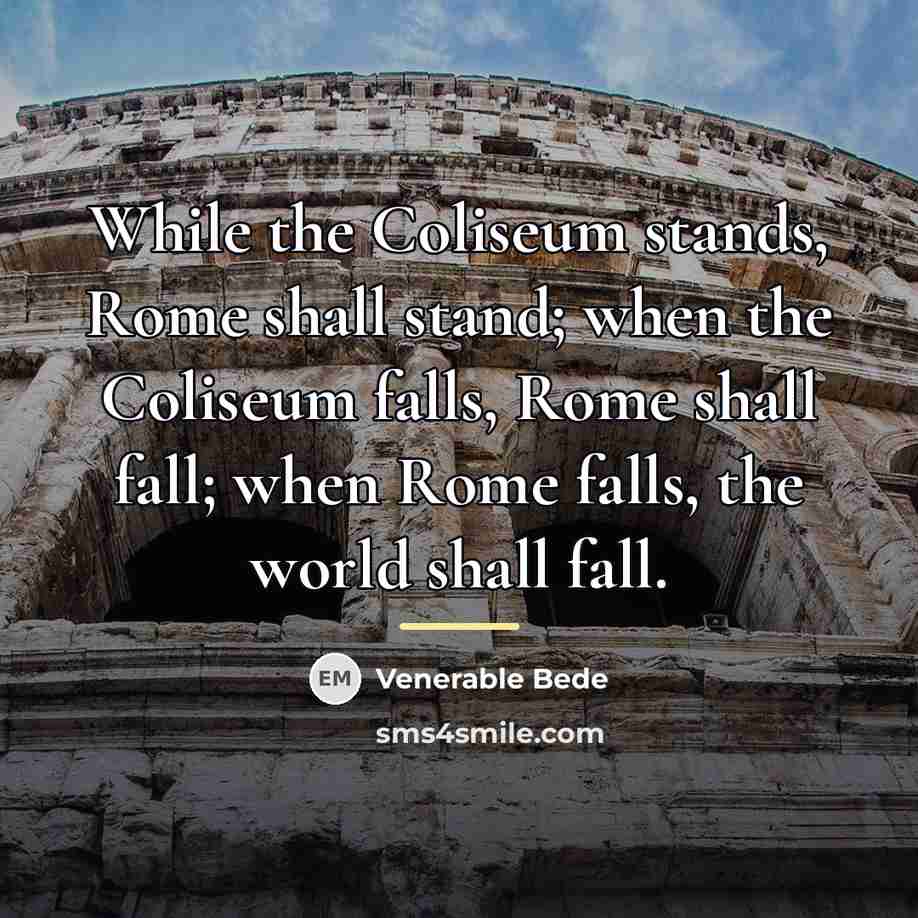 “While the Coliseum stands, Rome shall stand; when the Coliseum…” quote by Venerable Bede
