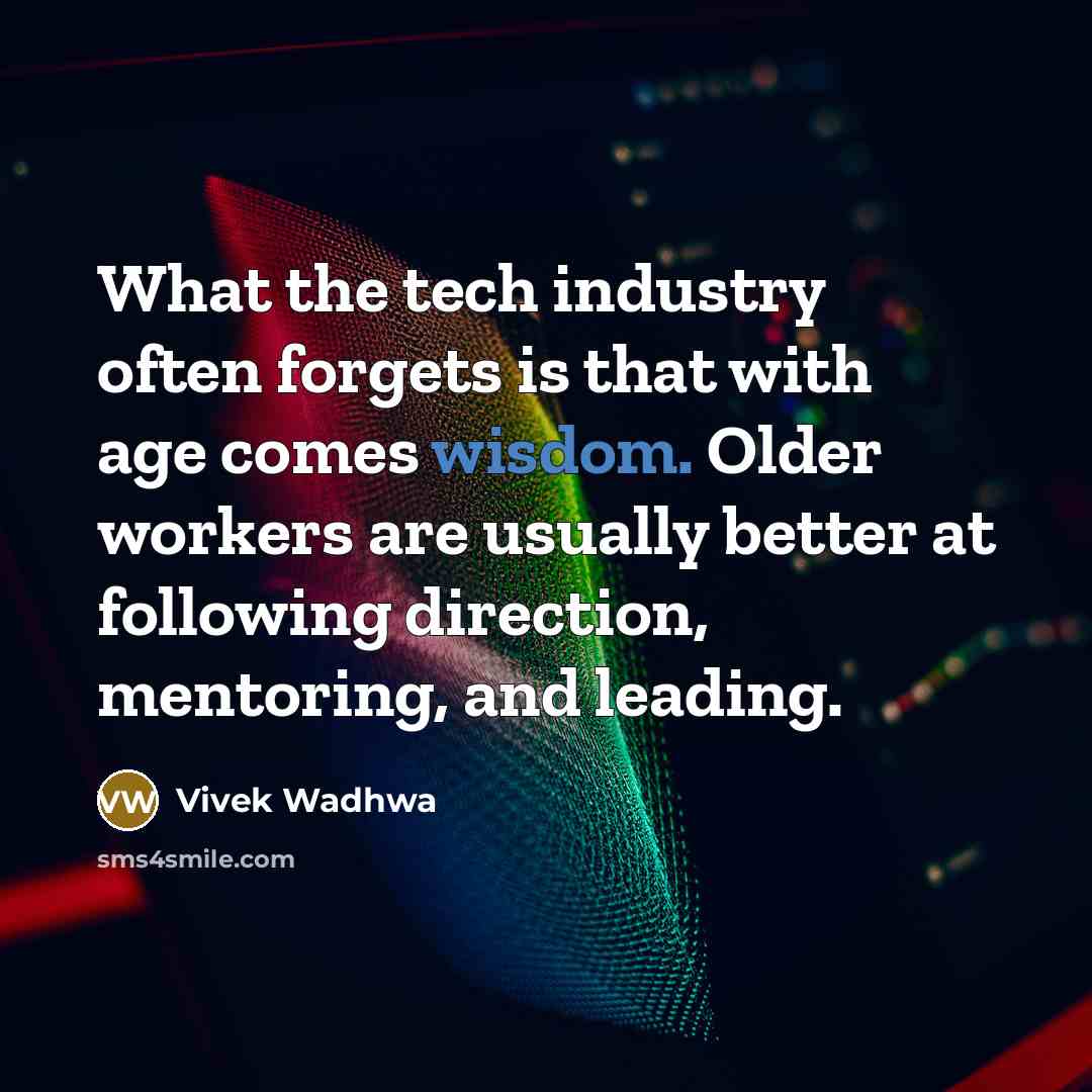 “What the tech industry often forgets is that with age…” quote by Vivek Wadhwa
