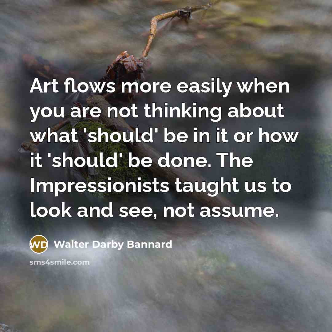 “Art flows more easily when you are not thinking about…” quote by Walter Darby Bannard