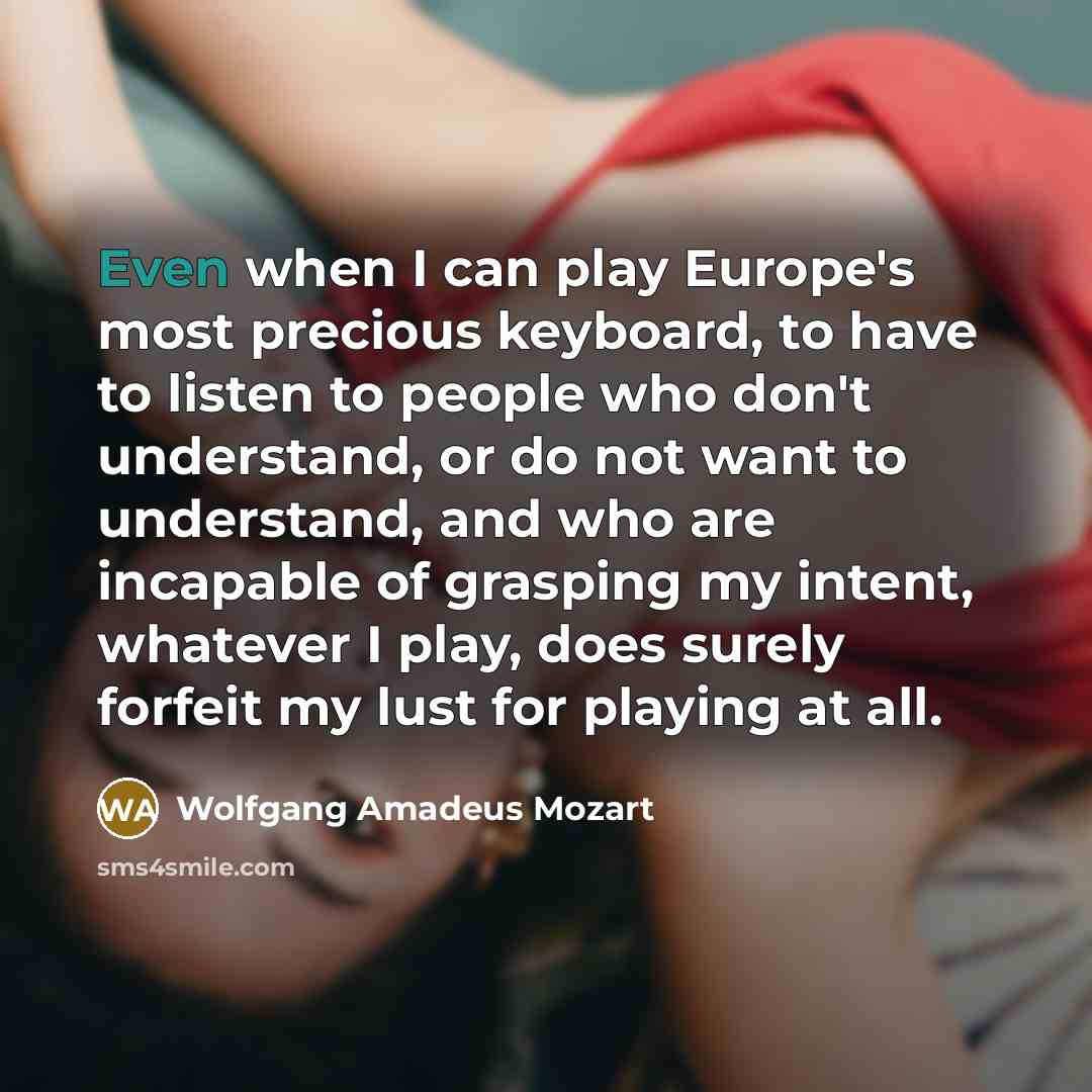 “Even when I can play Europe's most precious keyboard, to…” quote by Wolfgang Amadeus Mozart