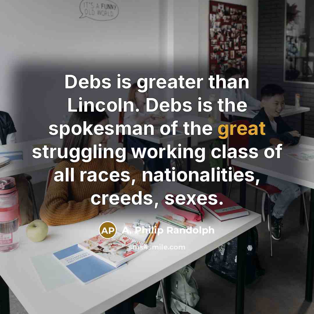 “Debs is greater than Lincoln. Debs is the spokesman of…” quote by A. Philip Randolph